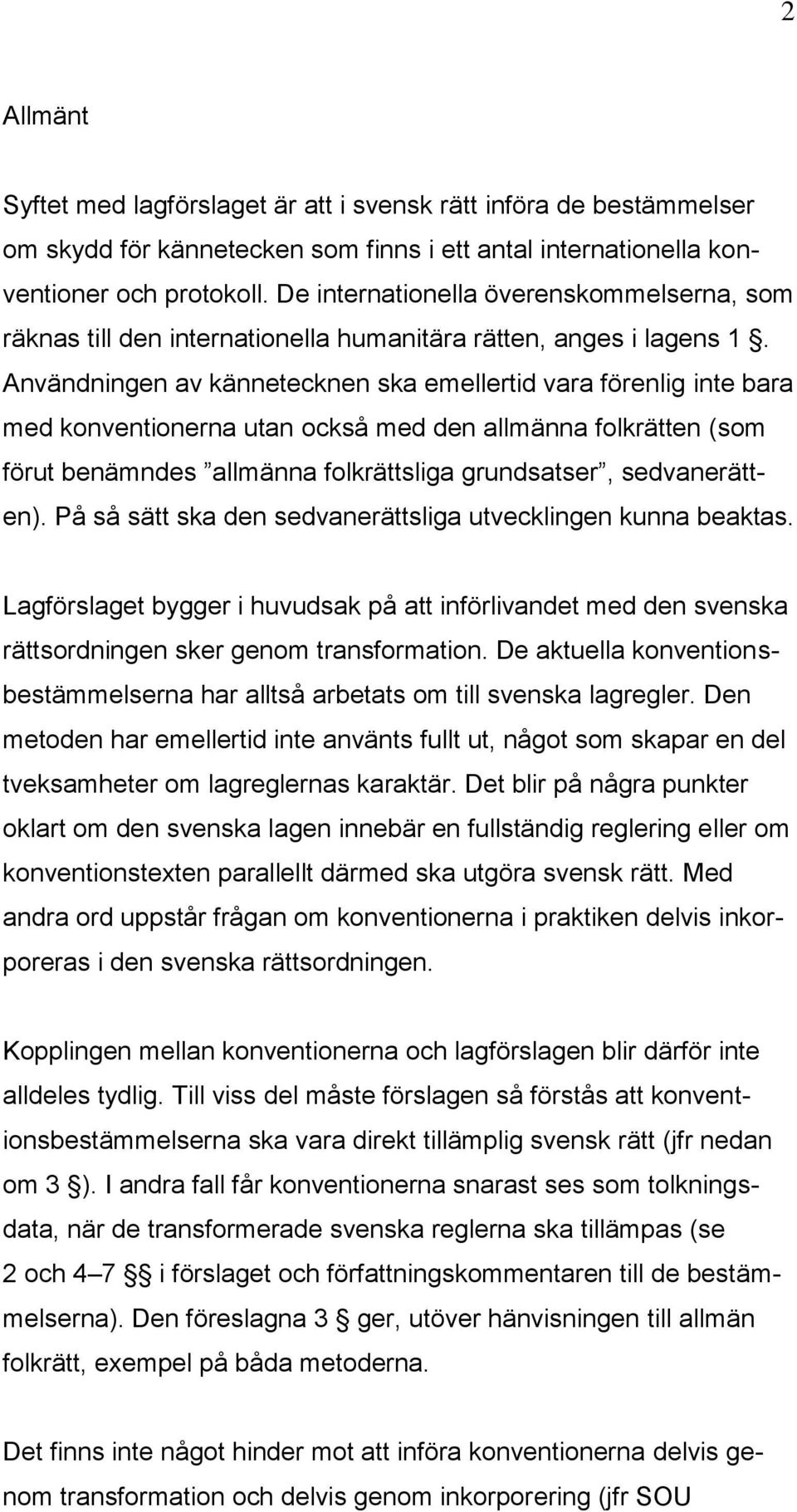 Användningen av kännetecknen ska emellertid vara förenlig inte bara med konventionerna utan också med den allmänna folkrätten (som förut benämndes allmänna folkrättsliga grundsatser, sedvanerätten).