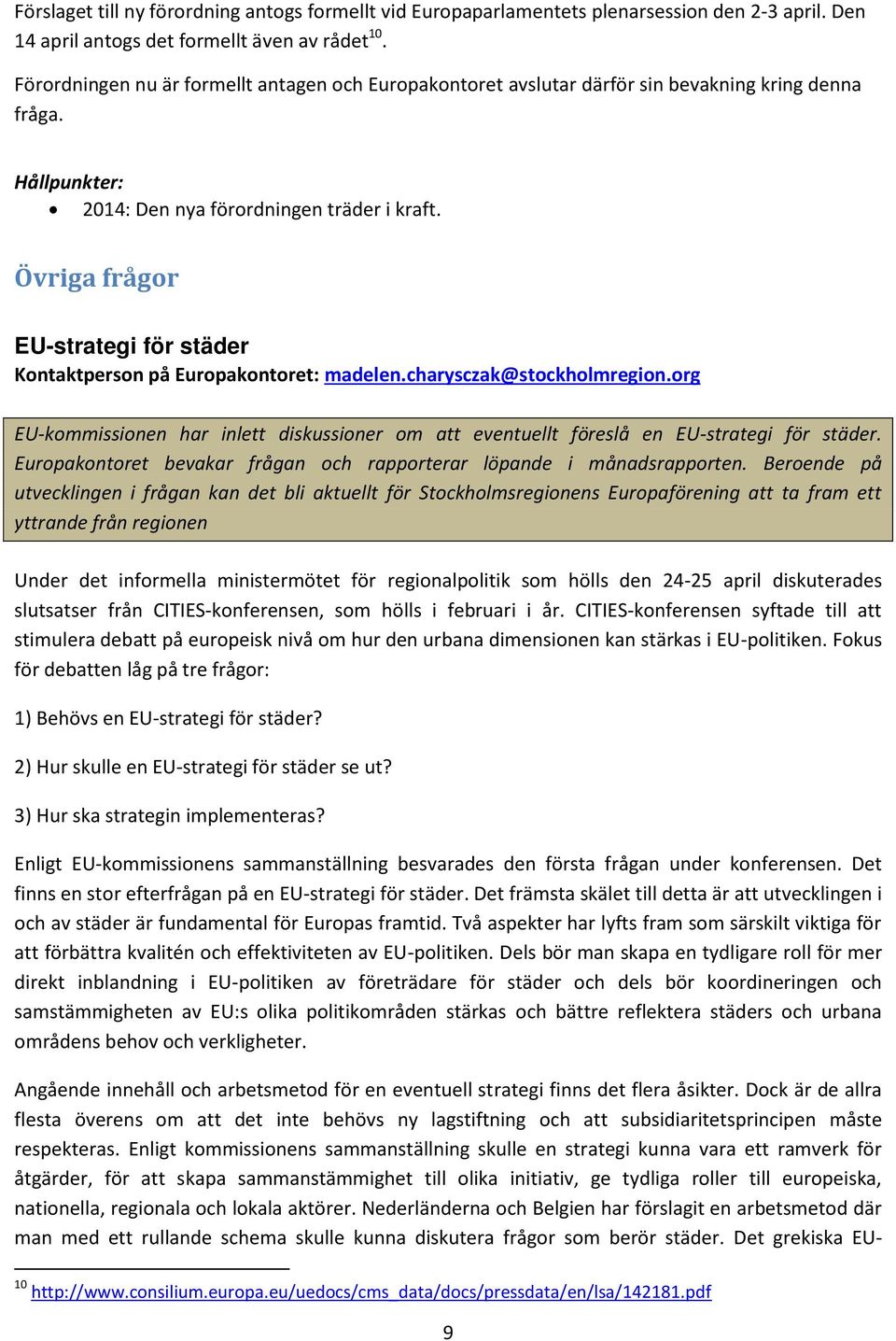 Övriga frågor EU-strategi för städer Kontaktperson på Europakontoret: madelen.charysczak@stockholmregion.