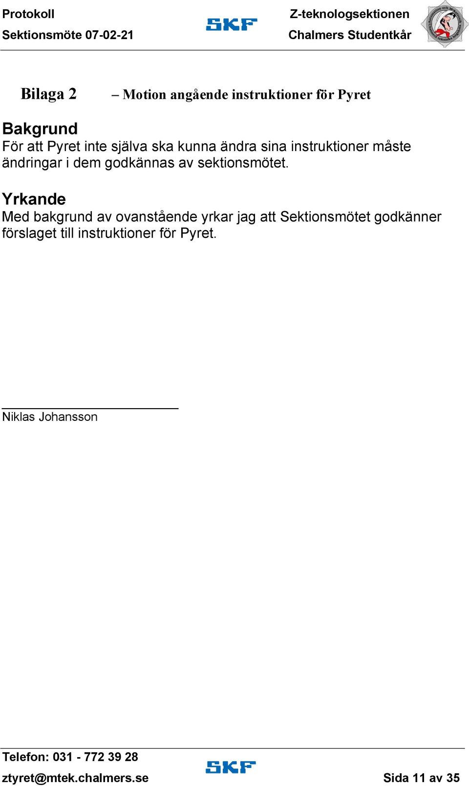Yrkande Med bakgrund av ovanstående yrkar jag att Sektionsmötett godkänner förslaget