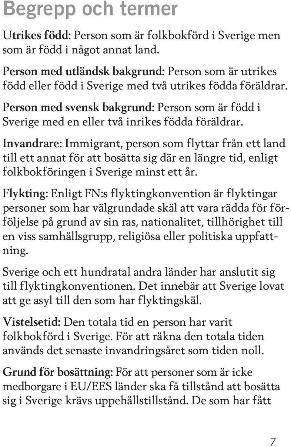 Person med svensk bakgrund: Person som är född i Sverige med en eller två inrikes födda föräldrar.