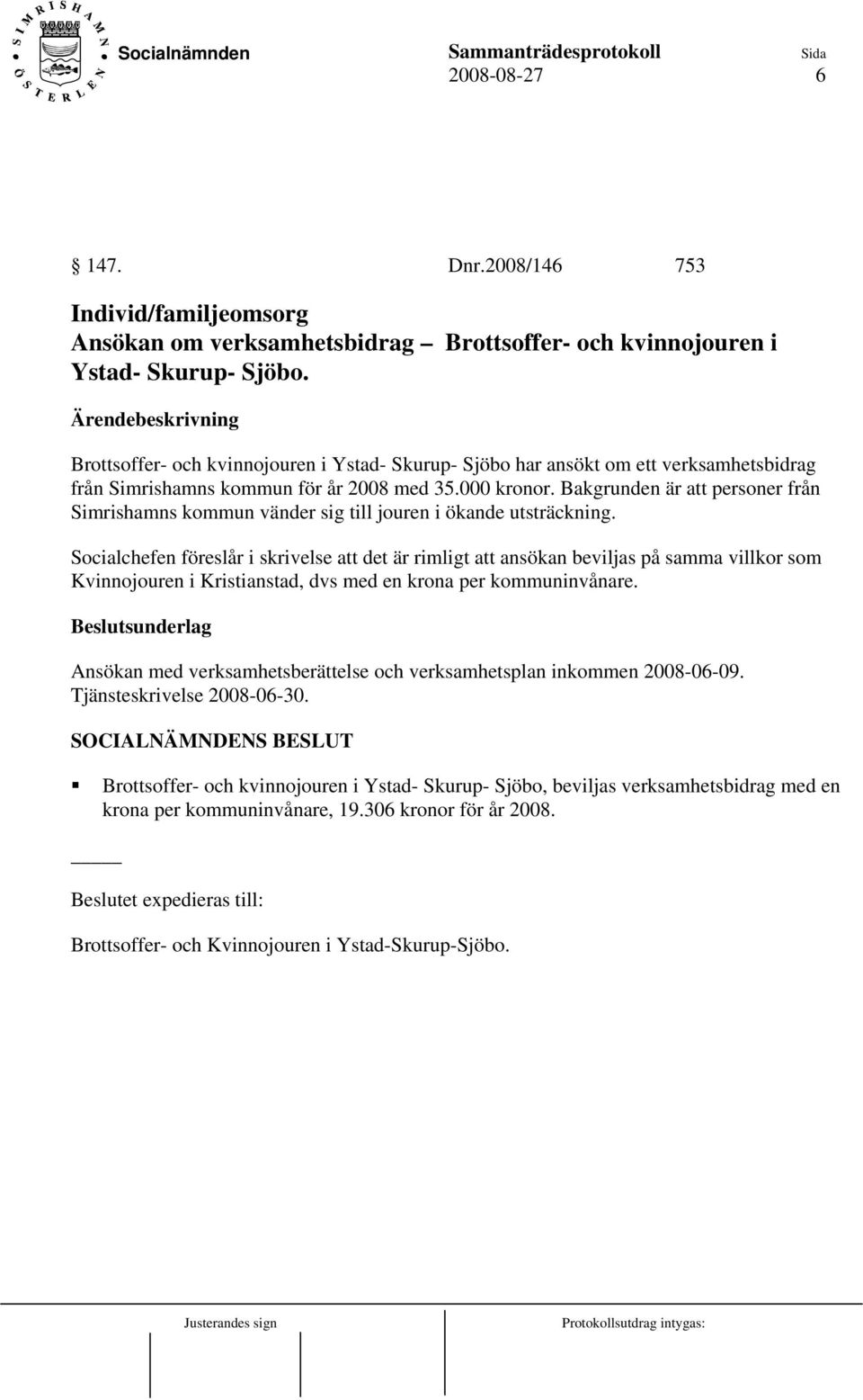 Bakgrunden är att personer från Simrishamns kommun vänder sig till jouren i ökande utsträckning.