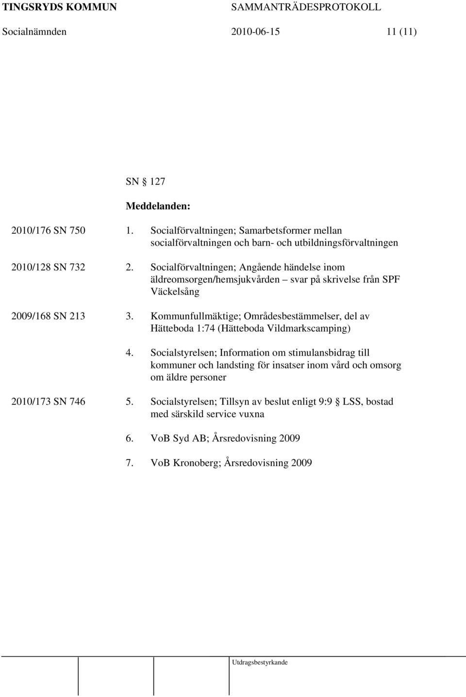 Kommunfullmäktige; Områdesbestämmelser, del av Hätteboda 1:74 (Hätteboda Vildmarkscamping) 4.