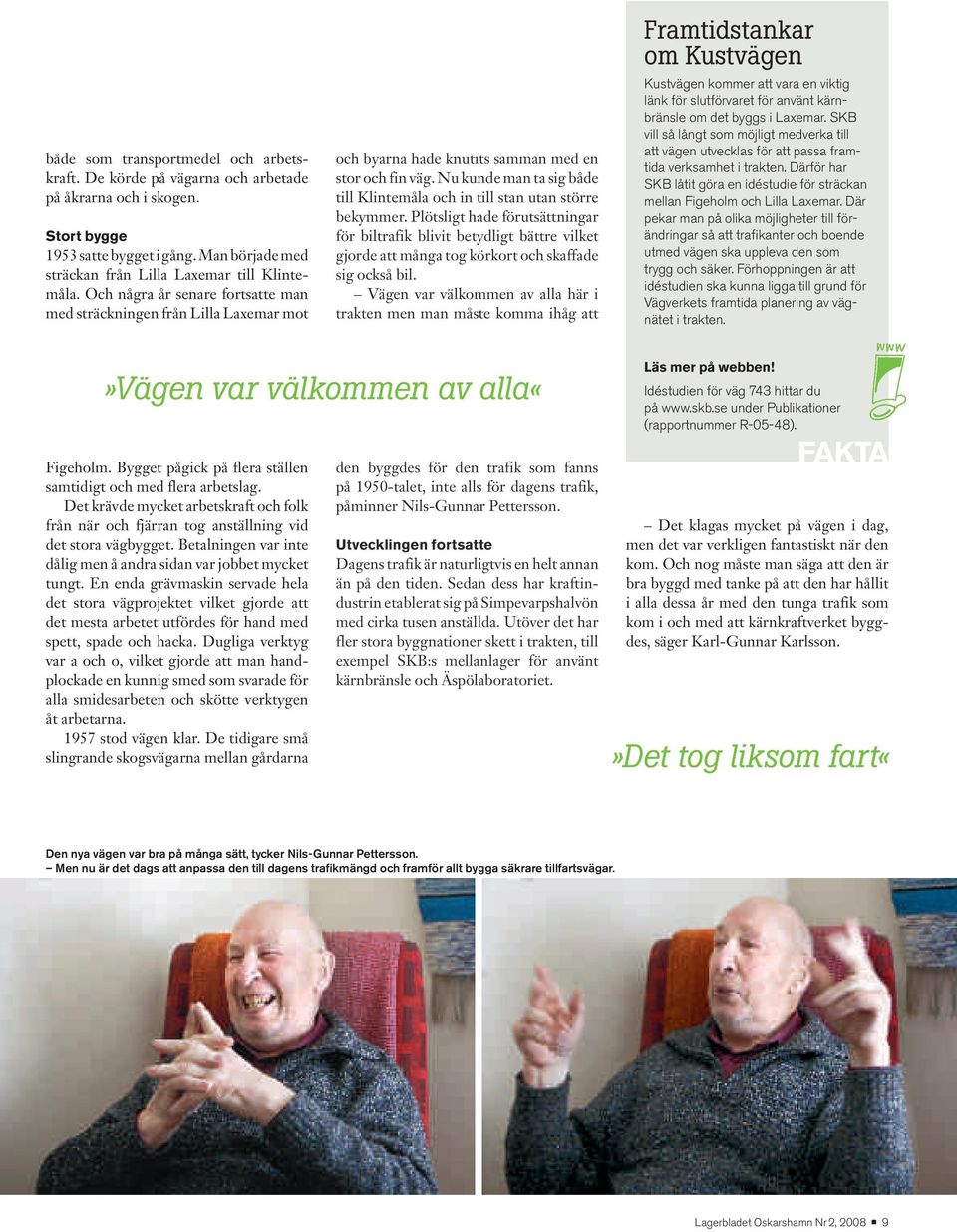 Nu kunde man ta sig både till Klintemåla och in till stan utan större bekymmer.