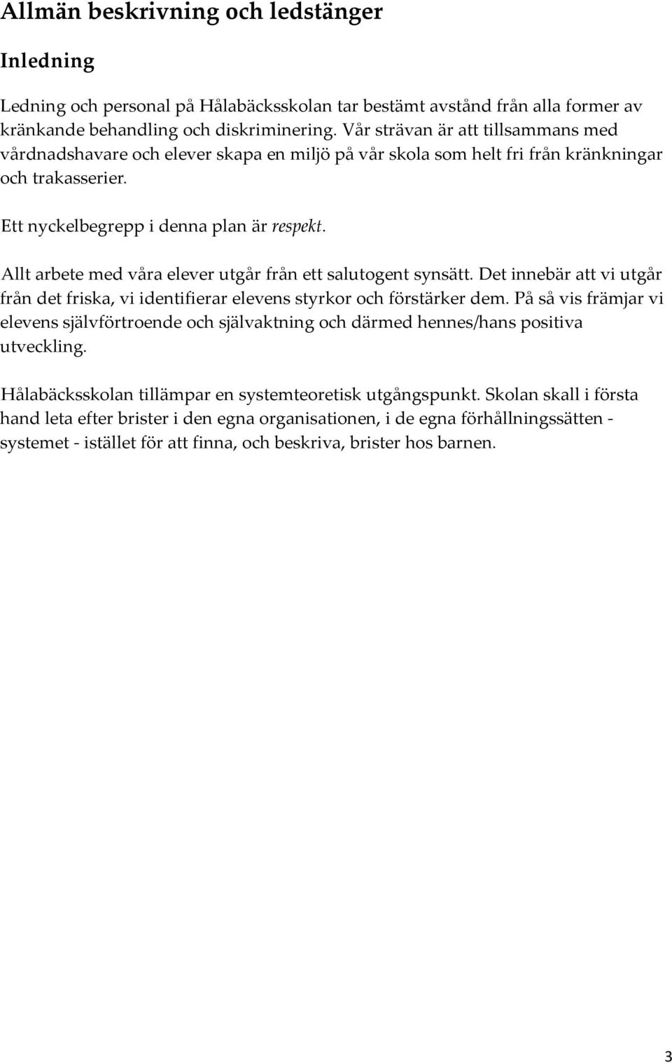 Allt arbete med våra elever utgår från ett salutogent synsätt. Det innebär att vi utgår från det friska, vi identifierar elevens styrkor och förstärker dem.
