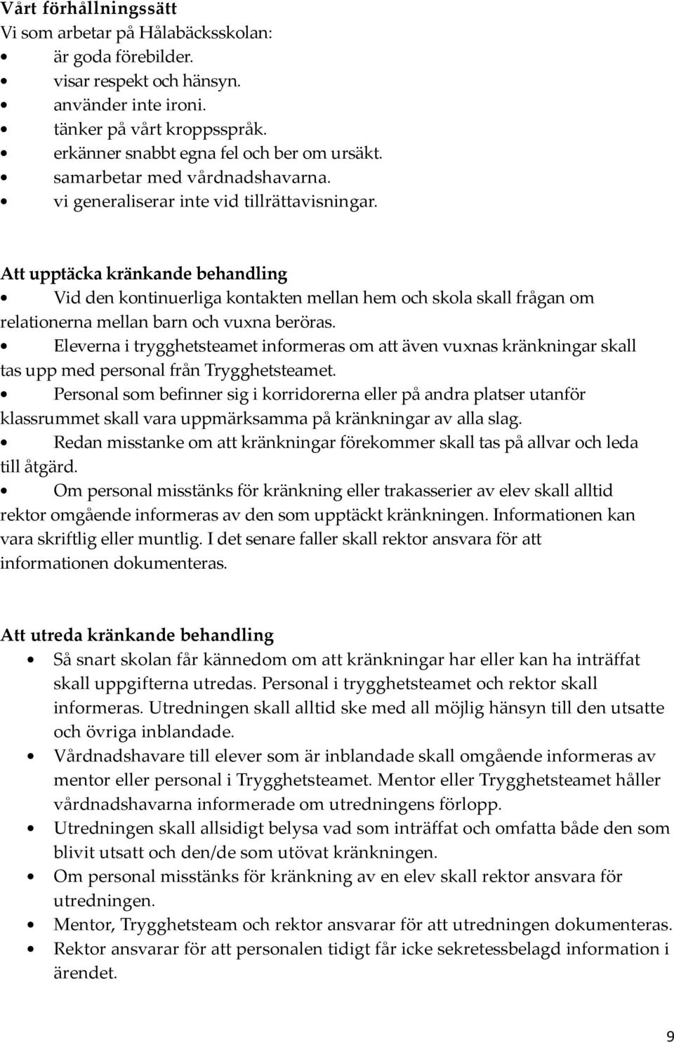 Att upptäcka kränkande behandling Vid den kontinuerliga kontakten mellan hem och skola skall frågan om relationerna mellan barn och vuxna beröras.