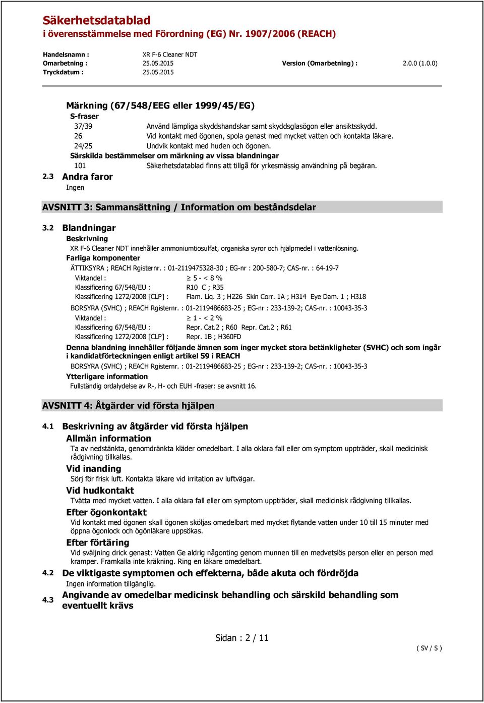 Särskilda bestämmelser om märkning av vissa blandningar 101 Säkerhetsdatablad finns att tillgå för yrkesmässig användning på begäran. 2.