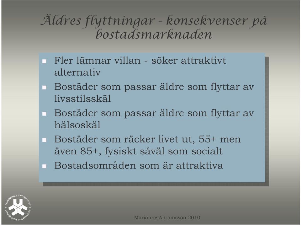 livsstilsskäl passar passar äldre äldre flyttar flyttar av av hälsoskäl hälsoskäl räcker räcker livet livet ut, ut,