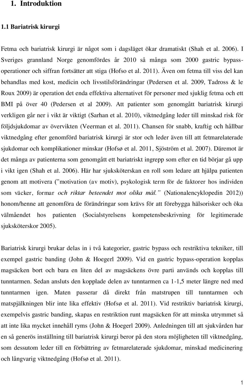 Även om fetma till viss del kan behandlas med kost, medicin och livsstilsförändringar (Pedersen et al.