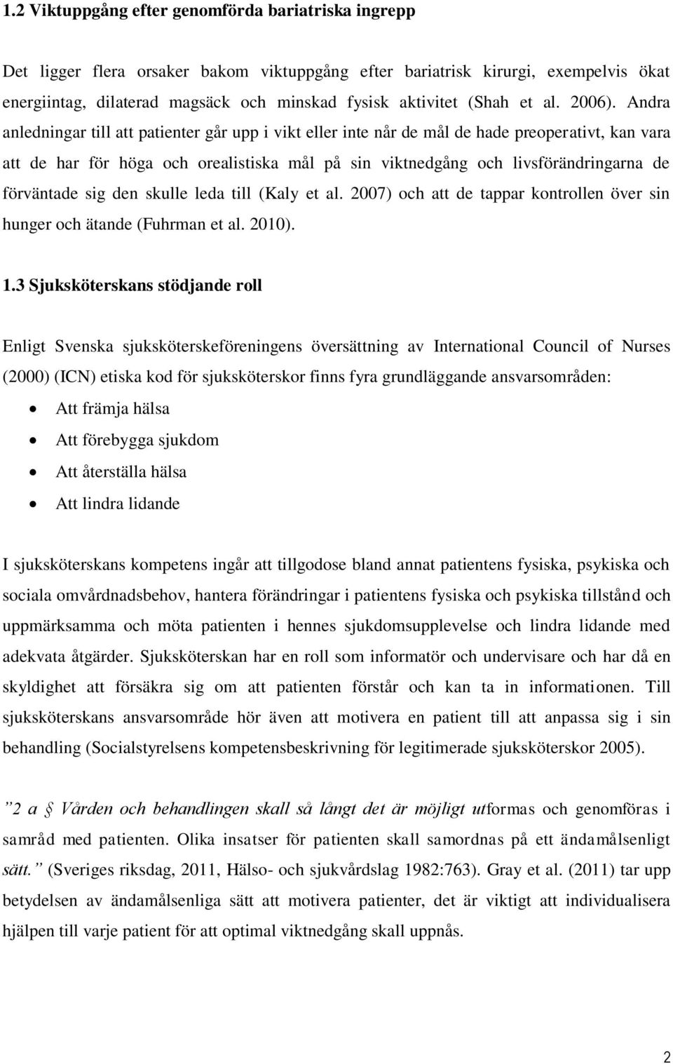 Andra anledningar till att patienter går upp i vikt eller inte når de mål de hade preoperativt, kan vara att de har för höga och orealistiska mål på sin viktnedgång och livsförändringarna de