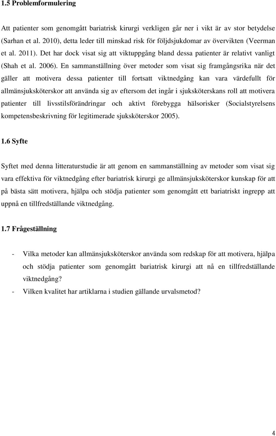 En sammanställning över metoder som visat sig framgångsrika när det gäller att motivera dessa patienter till fortsatt viktnedgång kan vara värdefullt för allmänsjuksköterskor att använda sig av