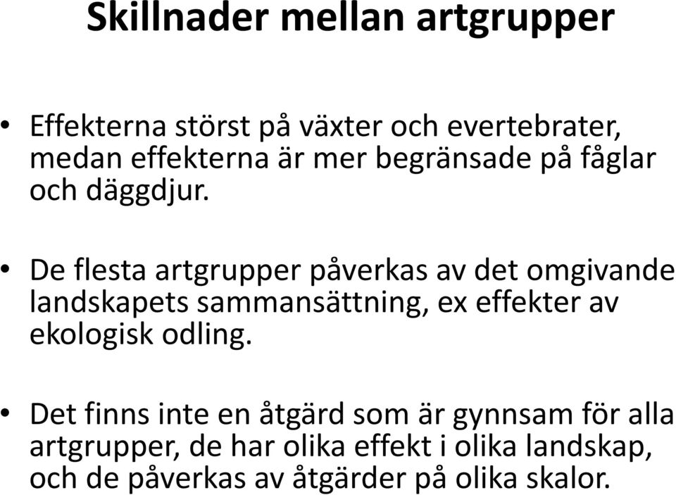 De flesta artgrupper påverkas av det omgivande landskapets sammansättning, ex effekter av