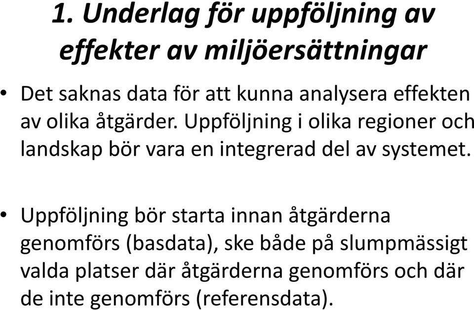 Uppföljning i olika regioner och landskap bör vara en integrerad del av systemet.