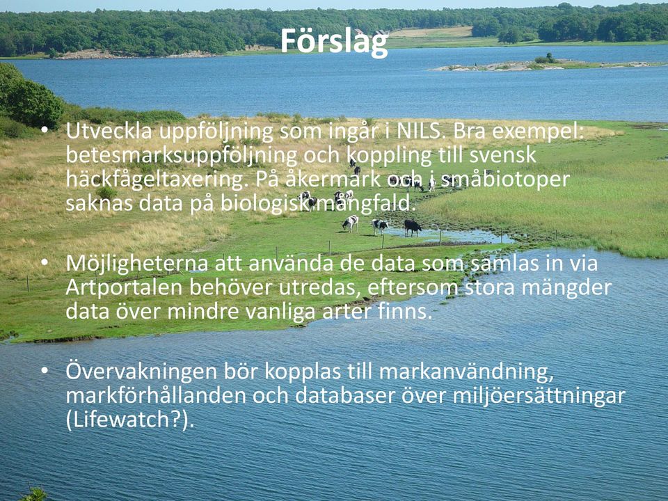 På åkermark och i småbiotoper saknas data på biologisk mångfald.