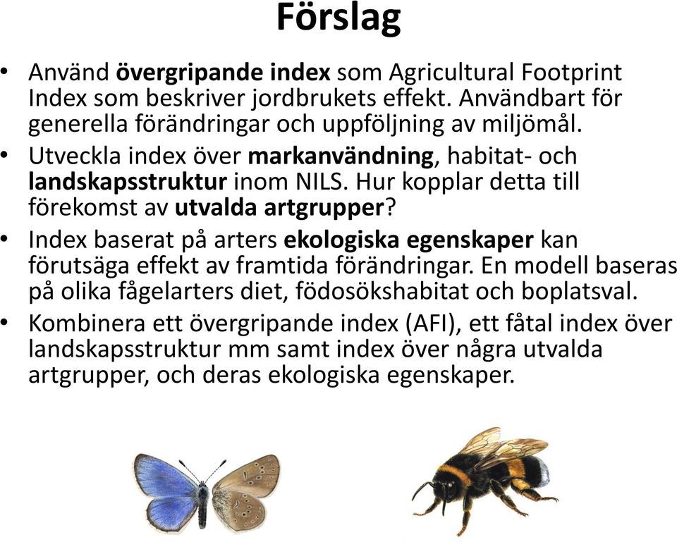 Hur kopplar detta till förekomst av utvalda artgrupper? Index baserat på arters ekologiska egenskaper kan förutsäga effekt av framtida förändringar.