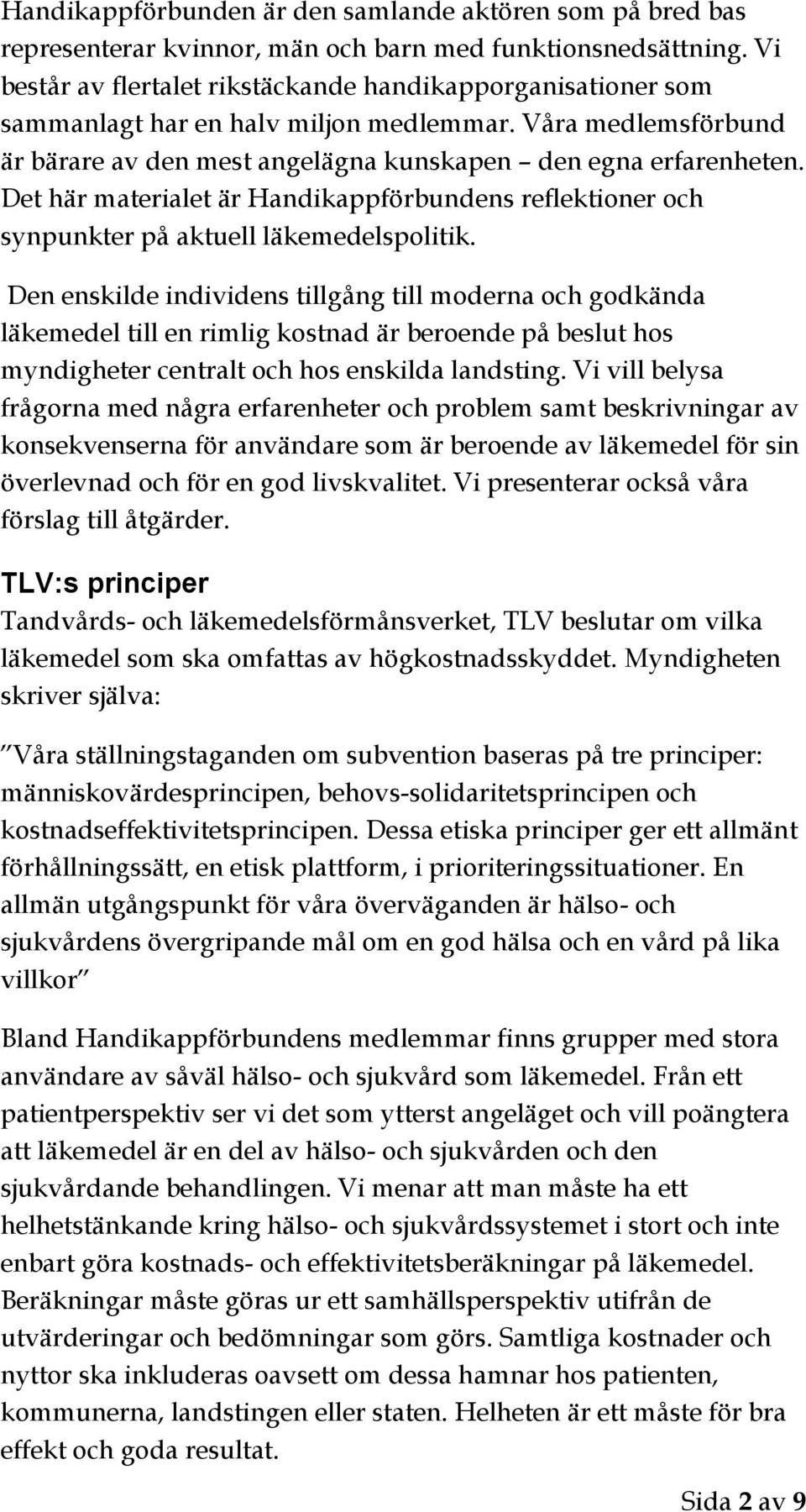 Det här materialet är Handikappförbundens reflektioner och synpunkter på aktuell läkemedelspolitik.