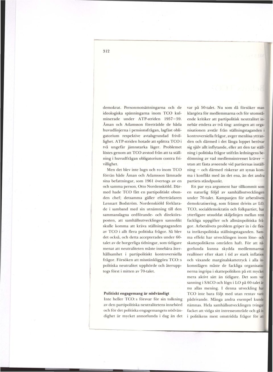 Problemet löstes genom att TCO avstod från att ta ställning i huvudfrågan obligatorium contra frivillighet.