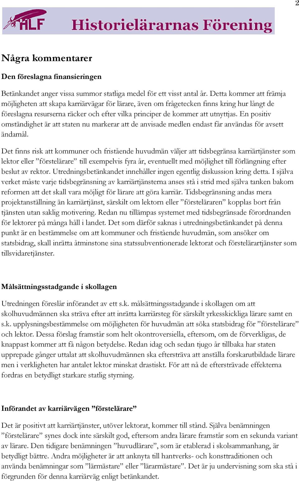En positiv omständighet är att staten nu markerar att de anvisade medlen endast får användas för avsett ändamål.