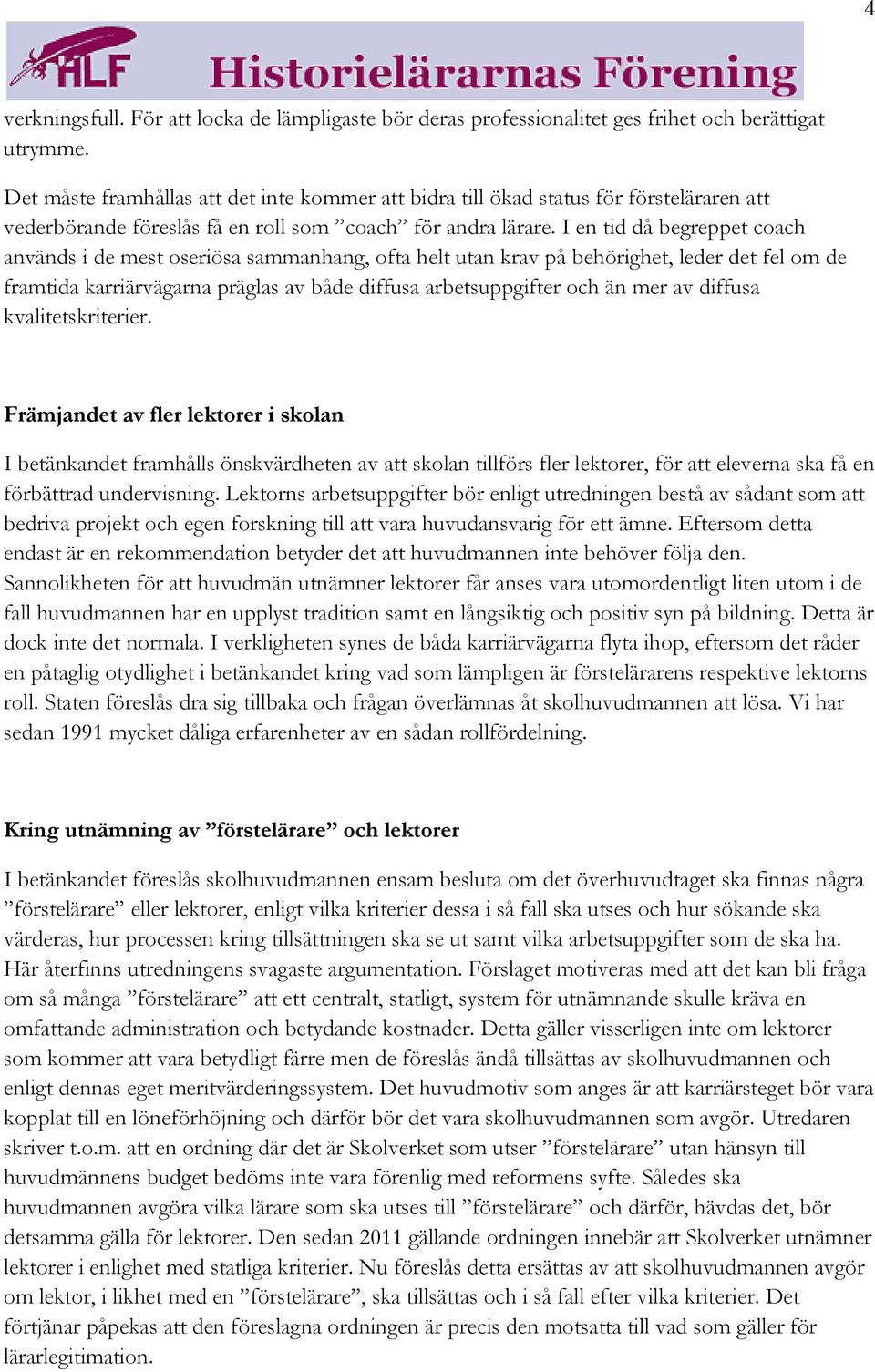 I en tid då begreppet coach används i de mest oseriösa sammanhang, ofta helt utan krav på behörighet, leder det fel om de framtida karriärvägarna präglas av både diffusa arbetsuppgifter och än mer av