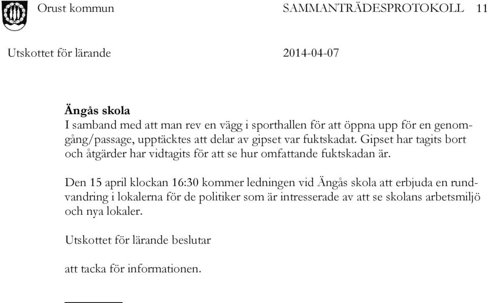 Gipset har tagits bort och åtgärder har vidtagits för att se hur omfattande fuktskadan är.