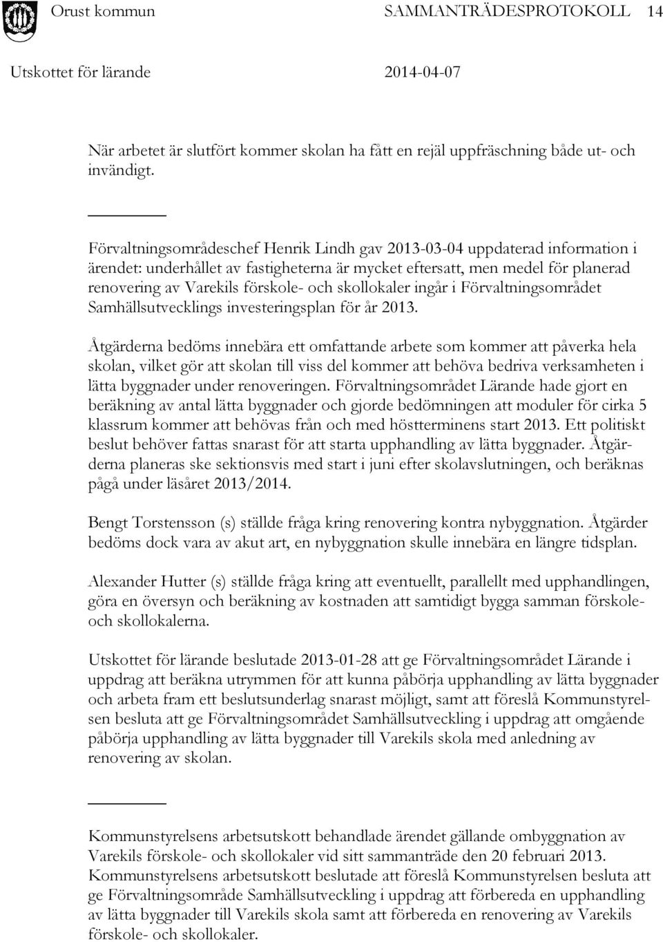skollokaler ingår i Förvaltningsområdet Samhällsutvecklings investeringsplan för år 2013.