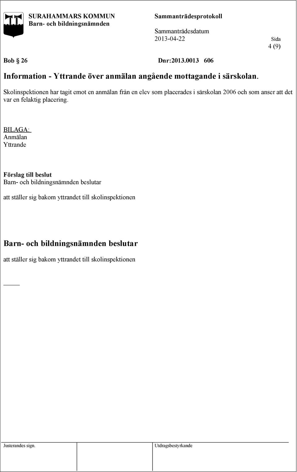 Skolinspektionen har tagit emot en anmälan från en elev som placerades i särskolan 2006 och