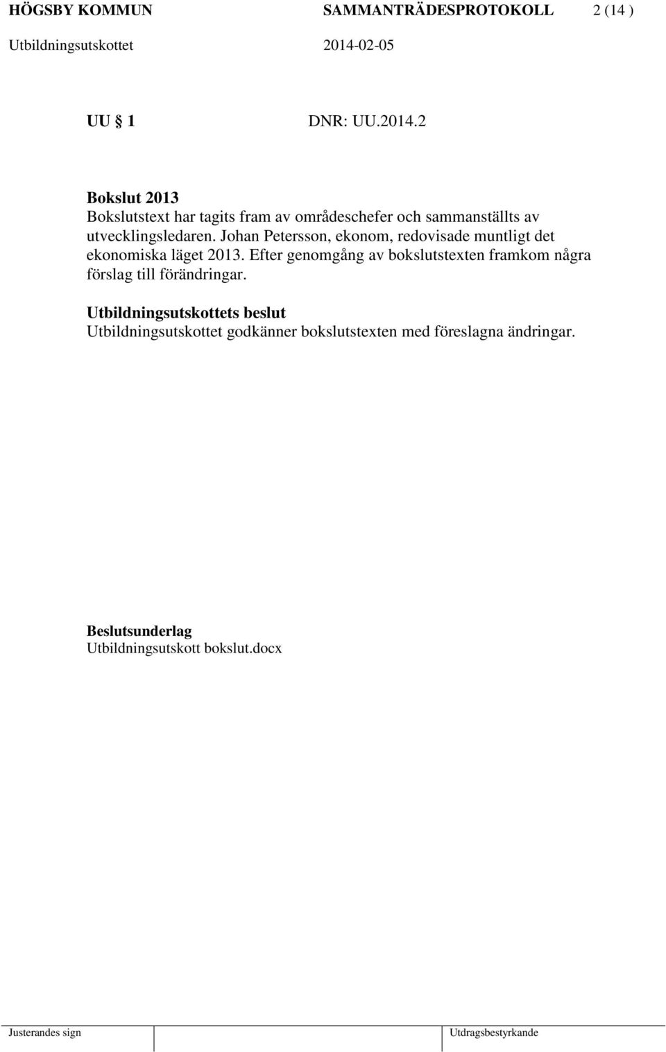 Johan Petersson, ekonom, redovisade muntligt det ekonomiska läget 2013.