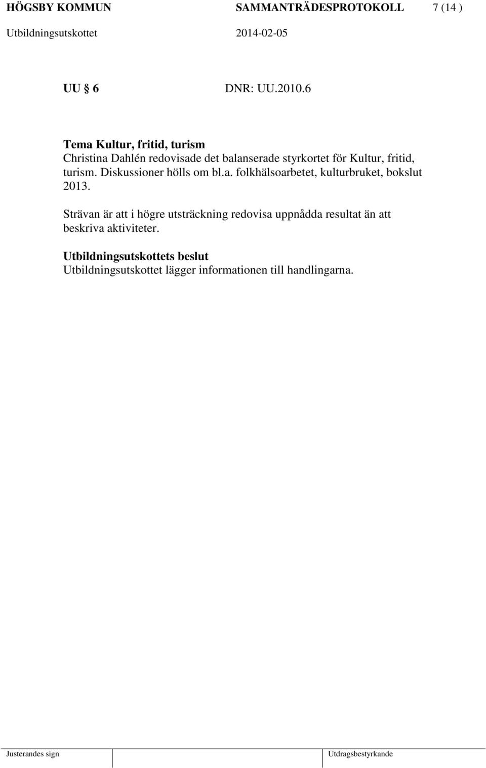 fritid, turism. Diskussioner hölls om bl.a. folkhälsoarbetet, kulturbruket, bokslut 2013.