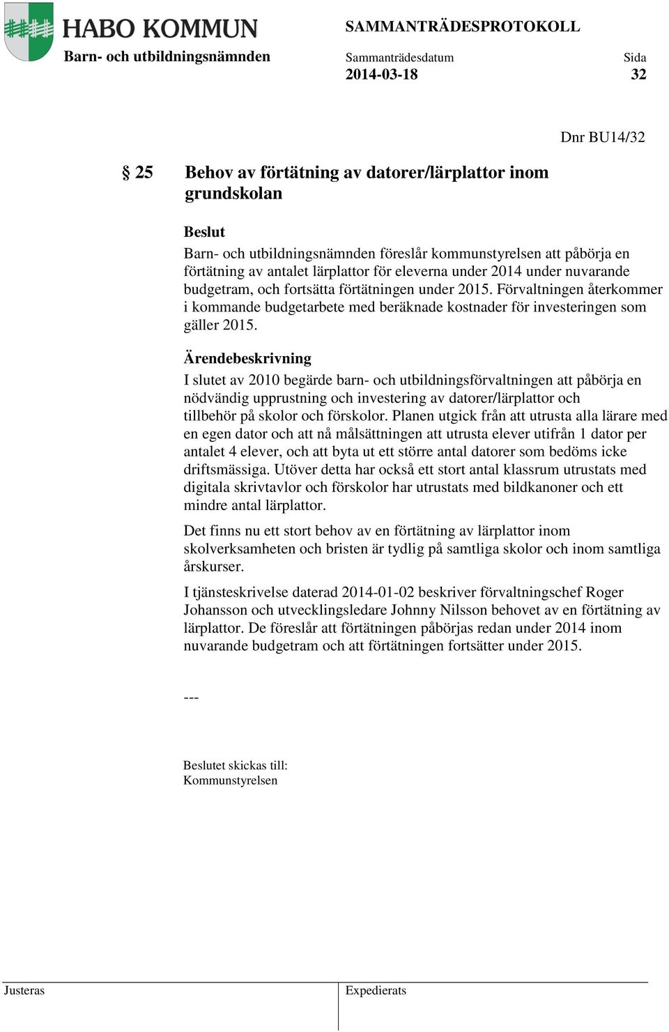 I slutet av 2010 begärde barn- och utbildningsförvaltningen att påbörja en nödvändig upprustning och investering av datorer/lärplattor och tillbehör på skolor och förskolor.