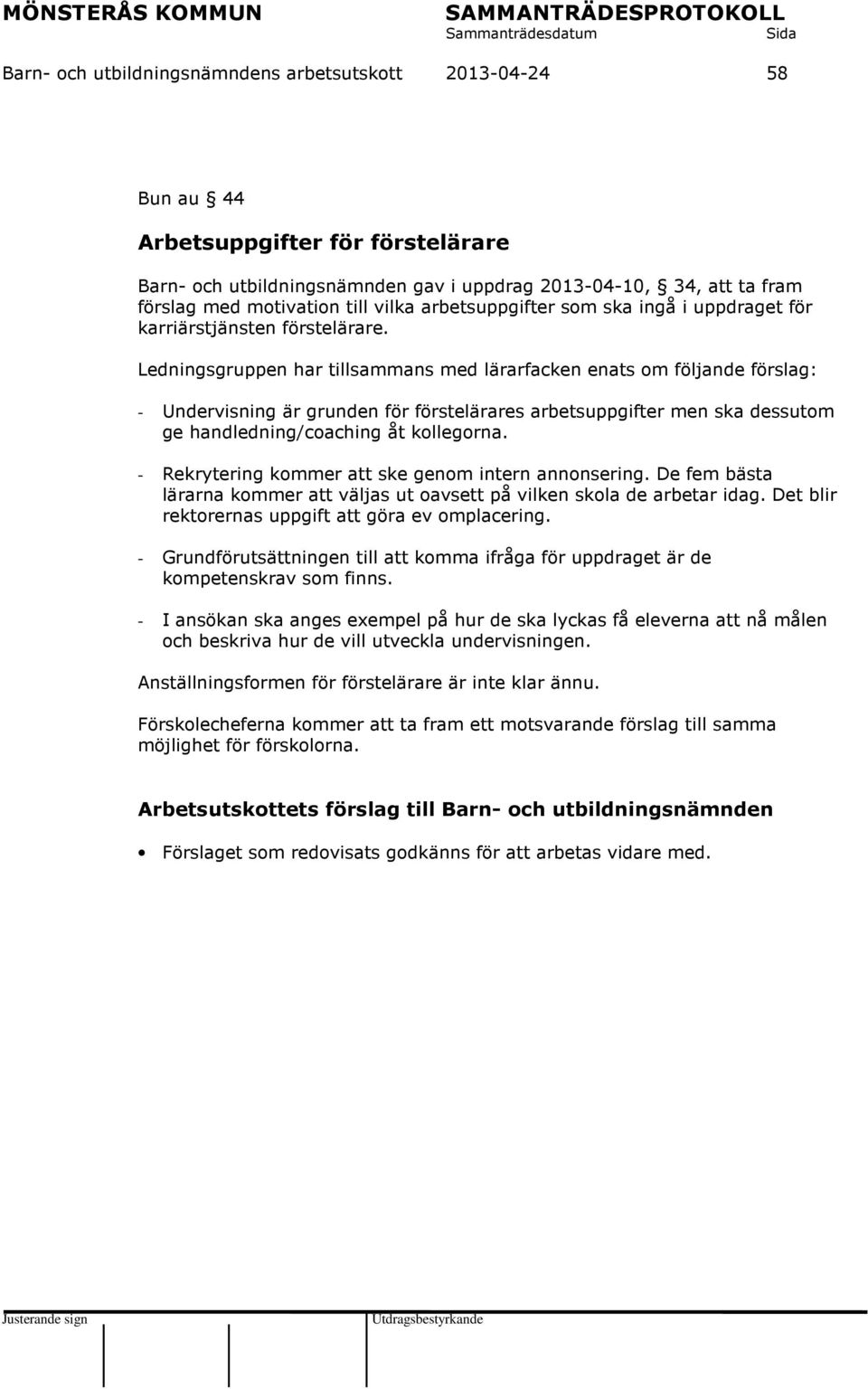 Ledningsgruppen har tillsammans med lärarfacken enats om följande förslag: - Undervisning är grunden för förstelärares arbetsuppgifter men ska dessutom ge handledning/coaching åt kollegorna.