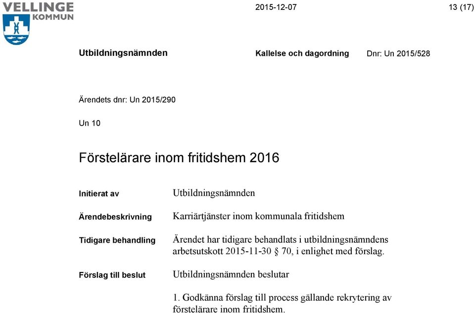 behandlats i utbildningsnämndens arbetsutskott 2015-11-30 70, i enlighet med förslag.