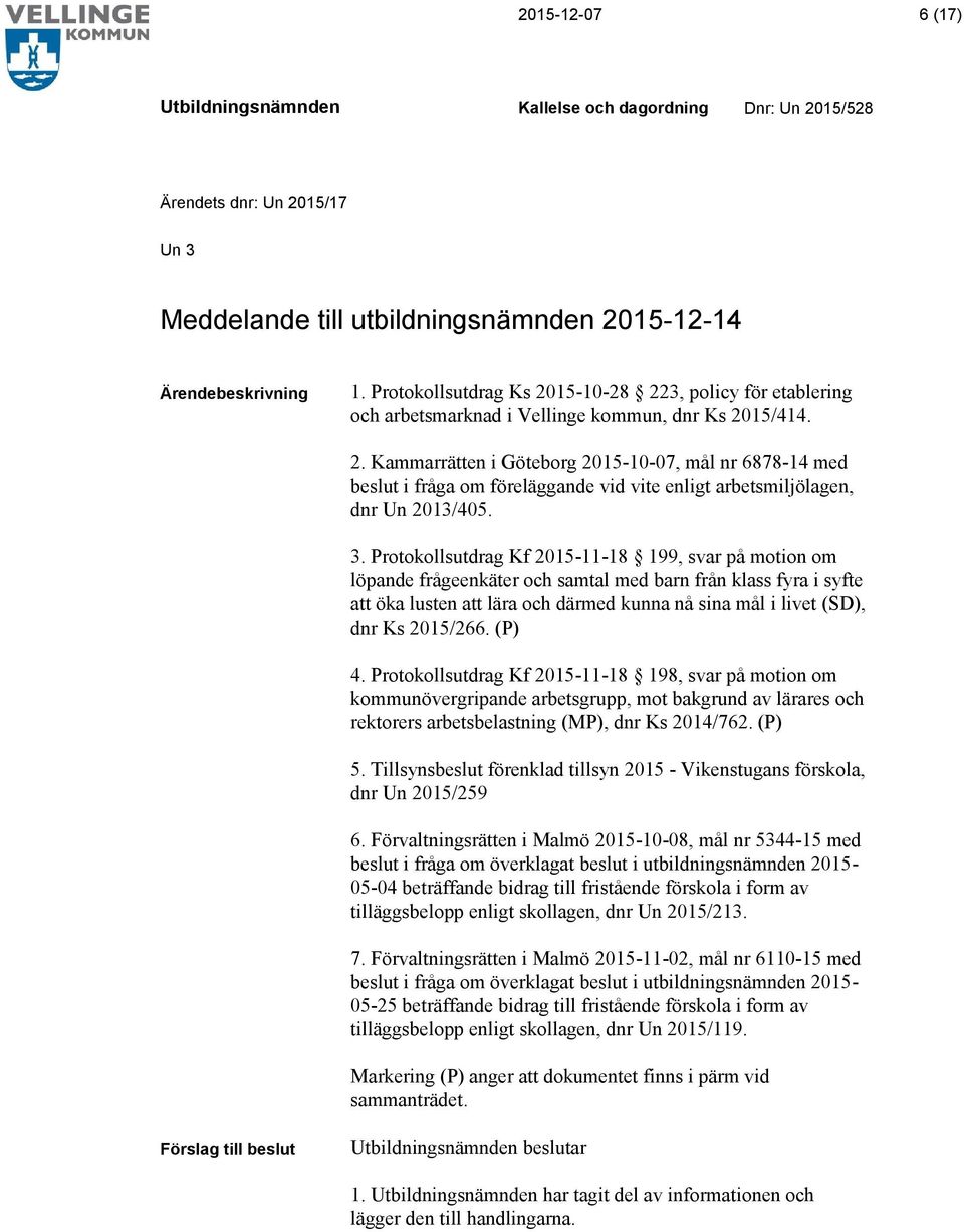 3. Protokollsutdrag Kf 2015-11-18 199, svar på motion om löpande frågeenkäter och samtal med barn från klass fyra i syfte att öka lusten att lära och därmed kunna nå sina mål i livet (SD), dnr Ks