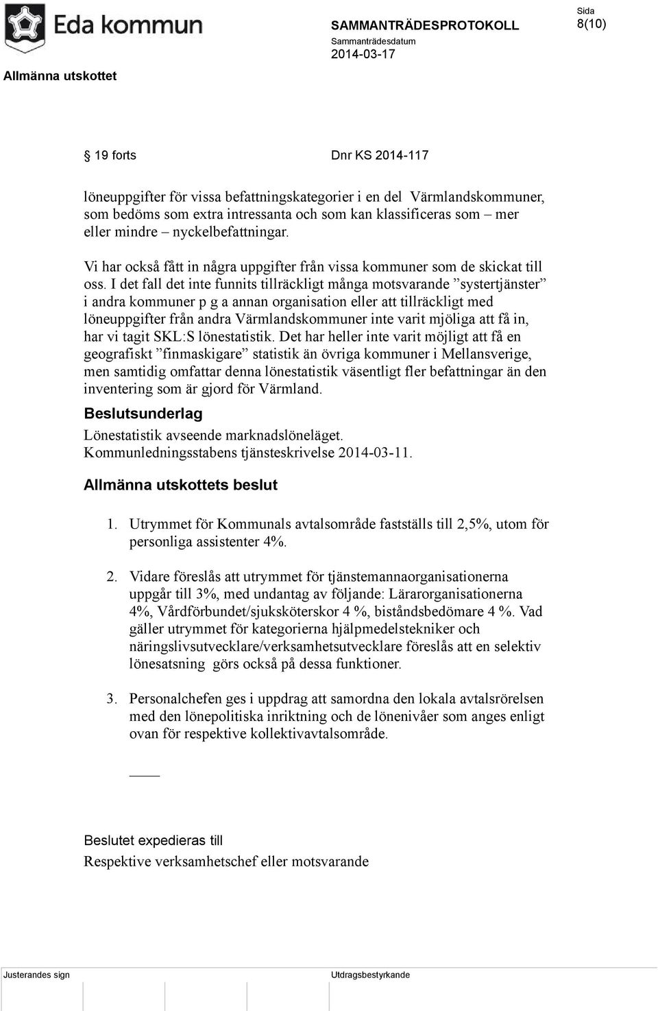 I det fall det inte funnits tillräckligt många motsvarande systertjänster i andra kommuner p g a annan organisation eller att tillräckligt med löneuppgifter från andra Värmlandskommuner inte varit