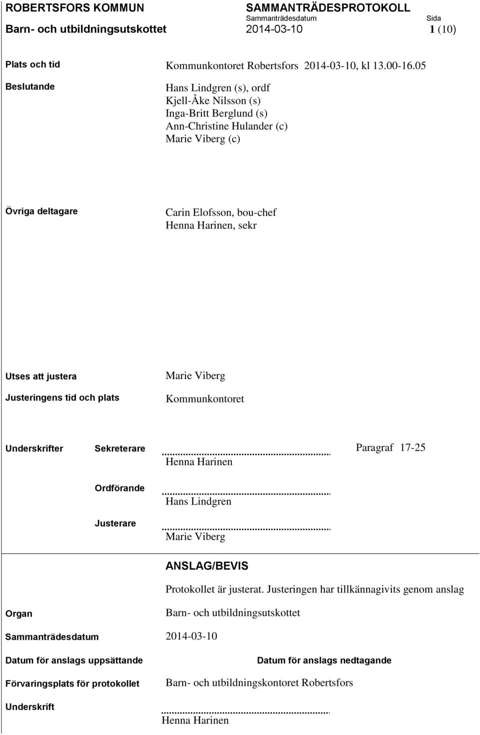 Utses att justera Justeringens tid och plats Marie Viberg Kommunkontoret Underskrifter Sekreterare Paragraf 17-25 Henna Harinen Ordförande Justerare Hans Lindgren Marie Viberg ANSLAG/BEVIS