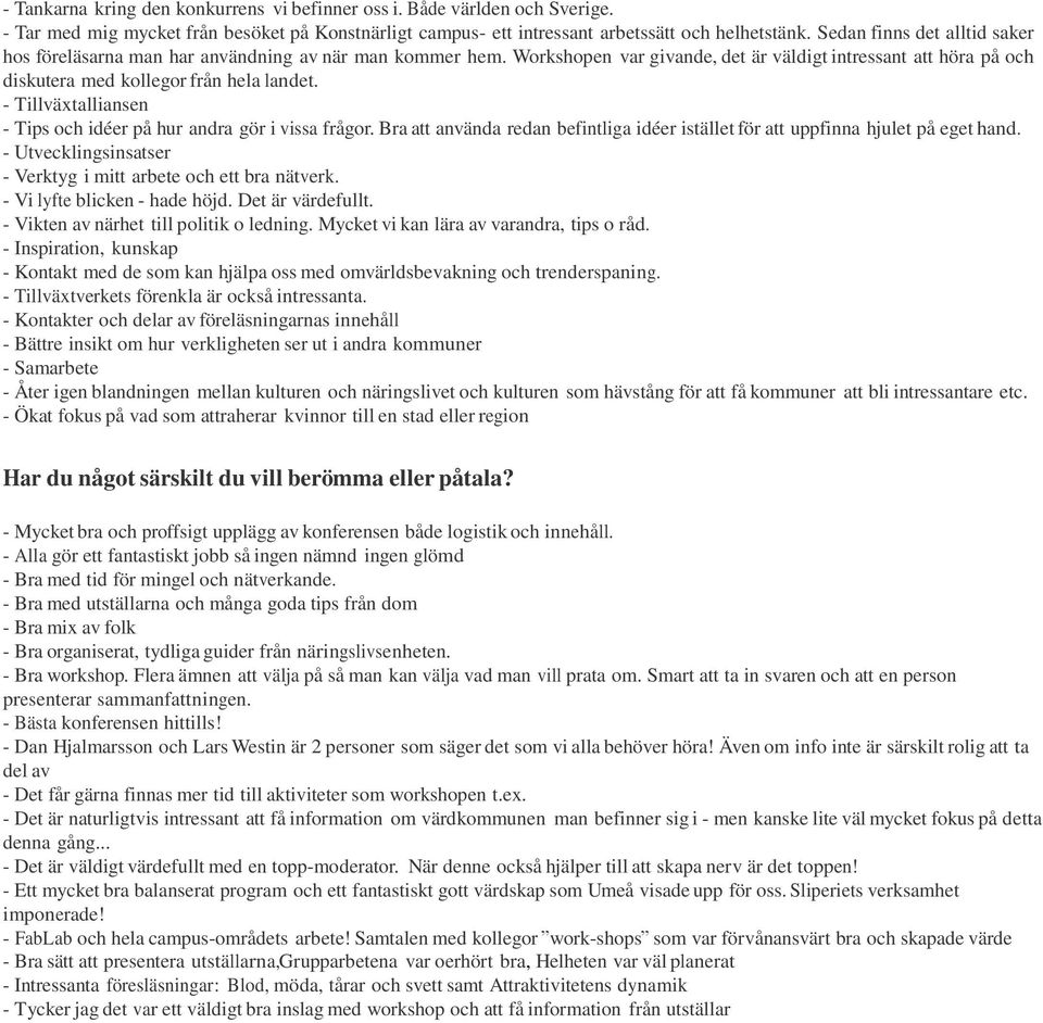 - Tillväxtalliansen - Tips och idéer på hur andra gör i vissa frågor. Bra att använda redan befintliga idéer istället för att uppfinna hjulet på eget hand.