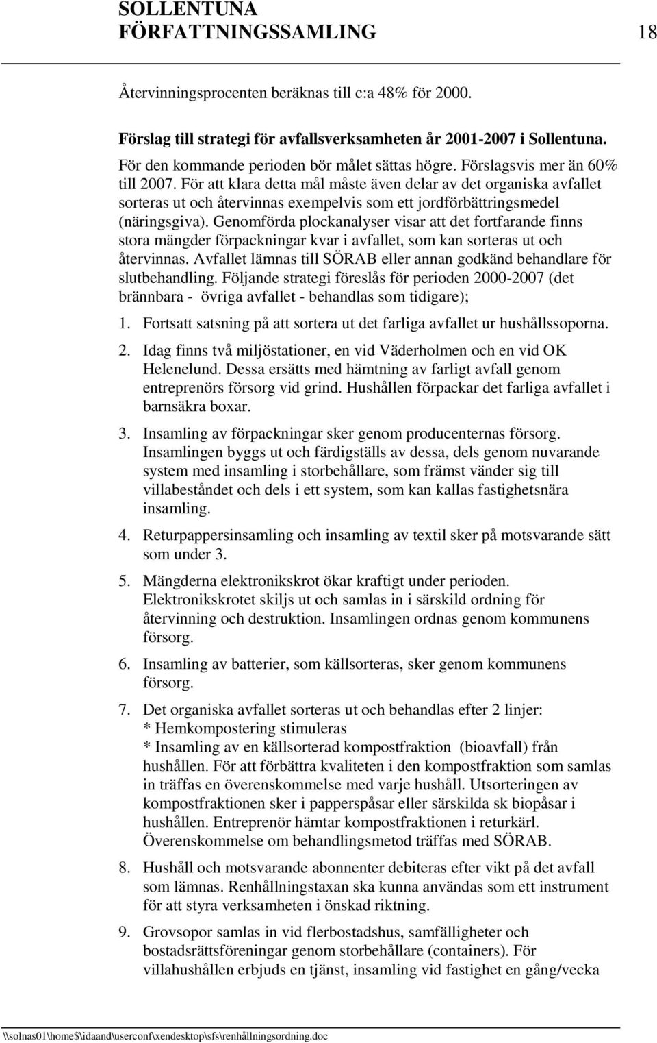 Genomförda plockanalyser visar att det fortfarande finns stora mängder förpackningar kvar i avfallet, som kan sorteras ut och återvinnas.