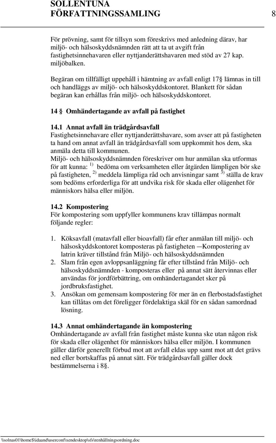 Blankett för sådan begäran kan erhållas från miljö- och hälsoskyddskontoret. 14 Omhändertagande av avfall på fastighet 14.