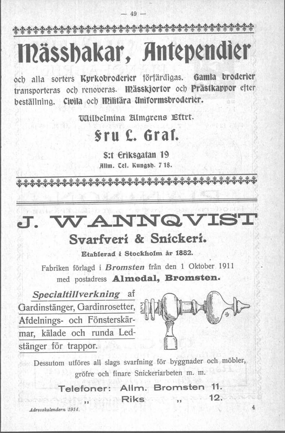 ' fabriken förlagd i Bromsten från den l Oktober 1911 med postadress Almedal, Bromsten.