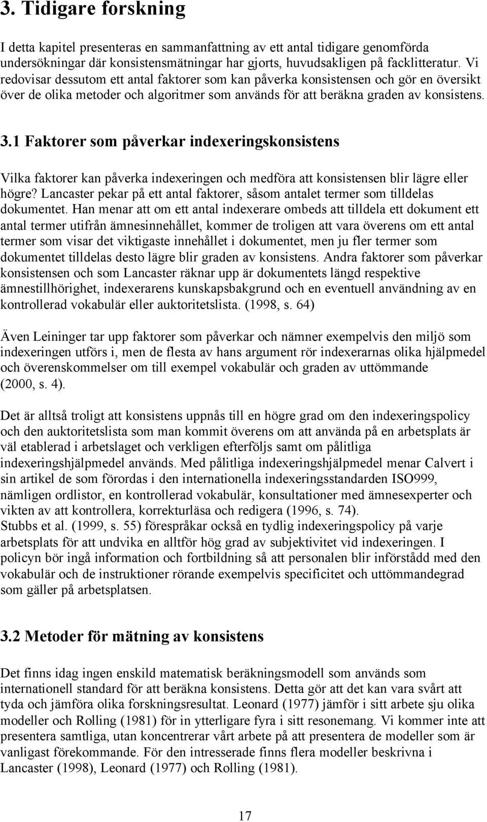1 Faktorer som påverkar indexeringskonsistens Vilka faktorer kan påverka indexeringen och medföra att konsistensen blir lägre eller högre?