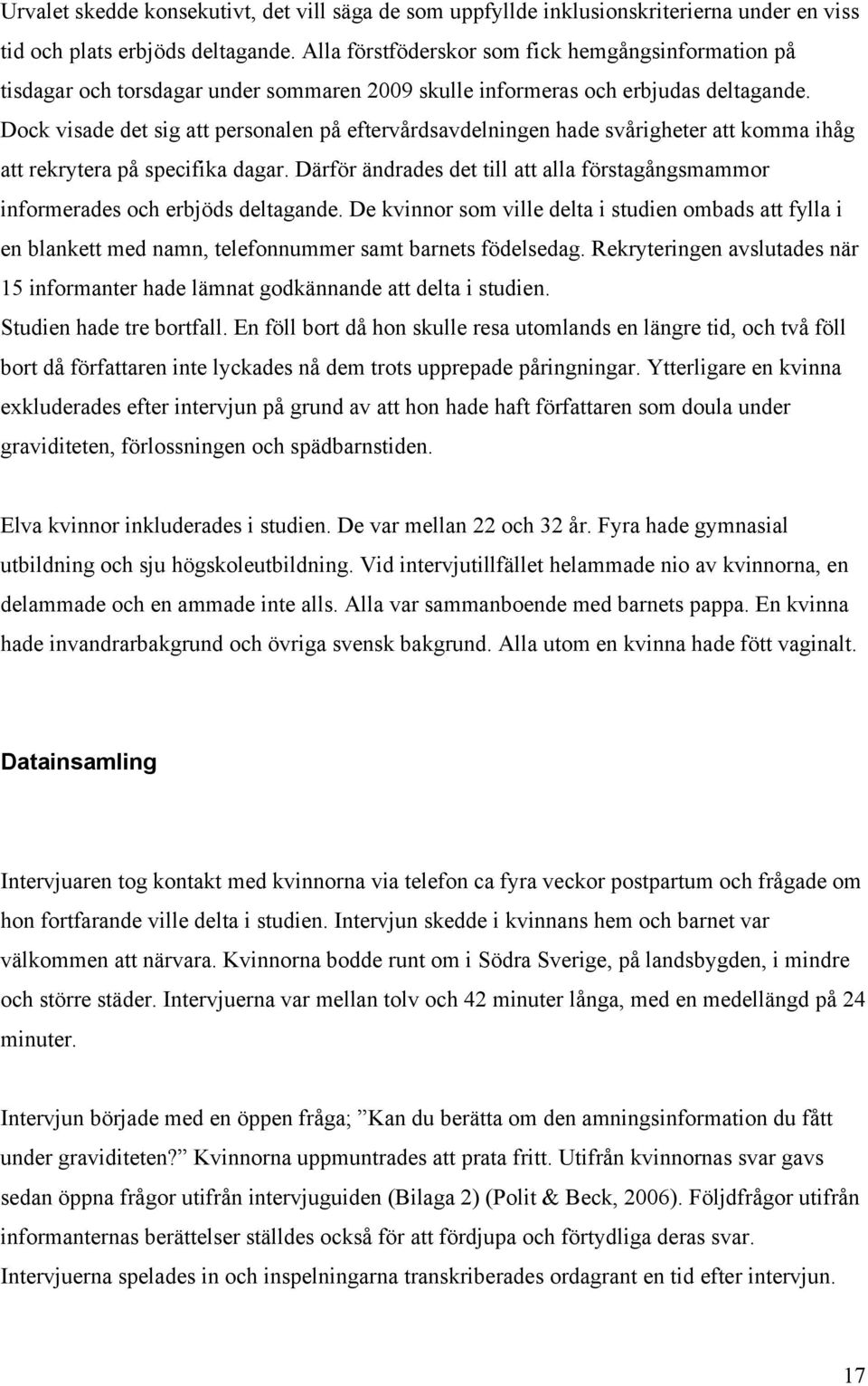 Dock visade det sig att personalen på eftervårdsavdelningen hade svårigheter att komma ihåg att rekrytera på specifika dagar.