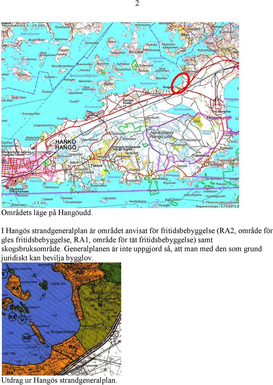 för gles fritidsbebyggelse, RA1, område för tät fritidsbebyggelse) samt