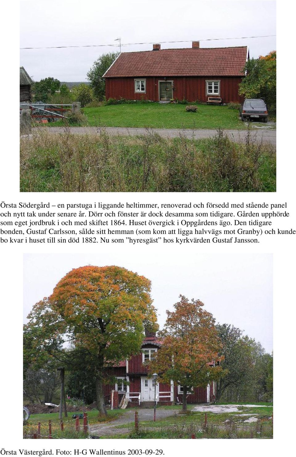 Huset övergick i Oppgårdens ägo.