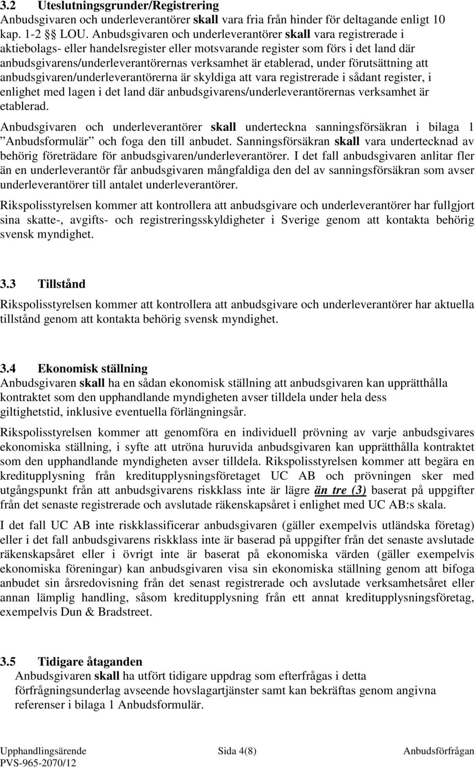 etablerad, under förutsättning att anbudsgivaren/underleverantörerna är skyldiga att vara registrerade i sådant register, i enlighet med lagen i det land där anbudsgivarens/underleverantörernas