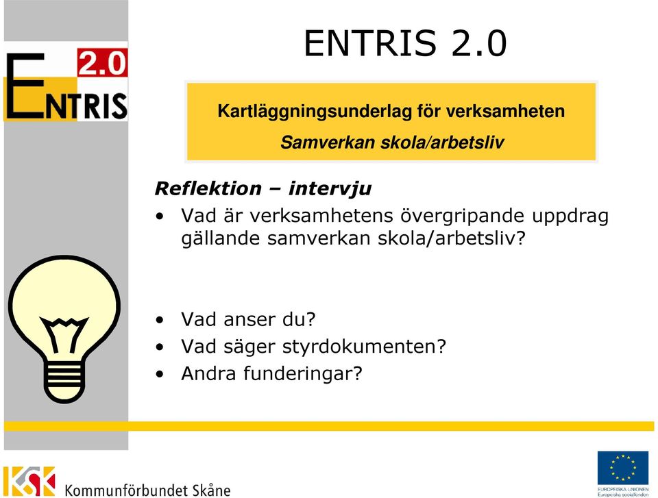 skola/arbetsliv Reflektion intervju Vad är verksamhetens