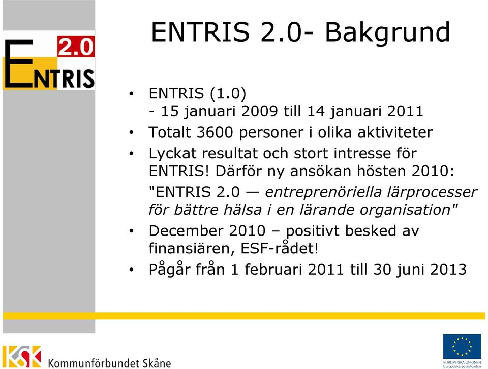resultat och stort intresse för ENTRIS! Därför ny ansökan hösten 2010: "ENTRIS 2.