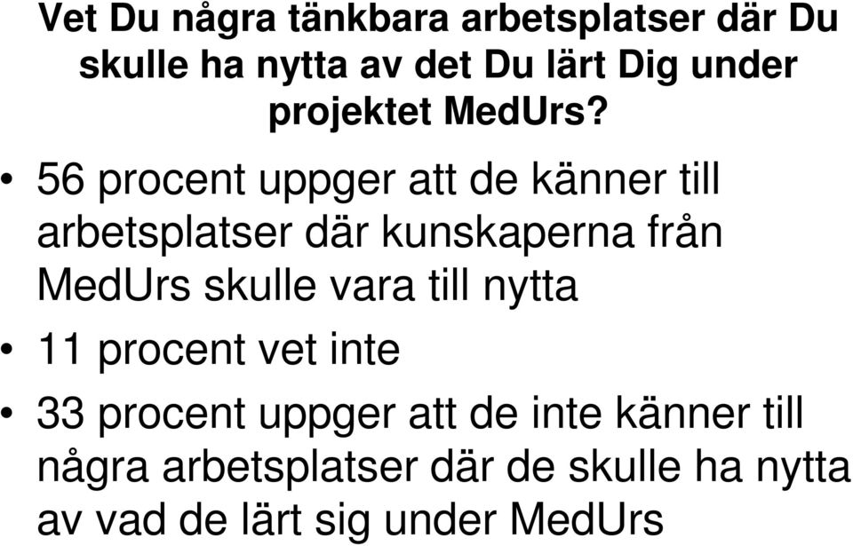 56 procent uppger att de känner till arbetsplatser där kunskaperna från MedUrs