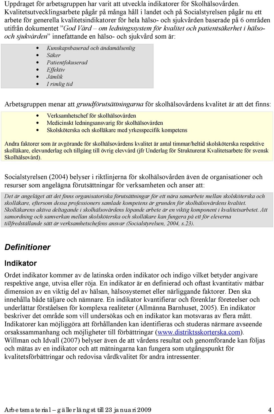 dokumentet God Vård om ledningssystem för kvalitet och patientsäkerhet i hälsooch sjukvården innefattande en hälso- och sjukvård som är: Kunskapsbaserad och ändamålsenlig Säker Patientfokuserad