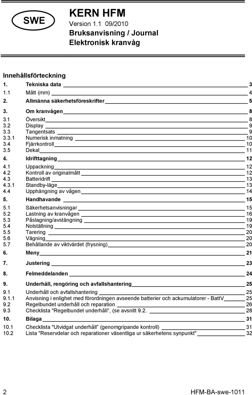 3.1 Standby-läge 13 4.4 Upphängning av vågen 14 5. Handhavande 15 5.1 Säkerhetsanvisningar 15 5.2 Lastning av kranvågen 16 5.3 Påslagning/avstängning 19 5.4 Nolställning 19 5.5 Tarering 20 5.