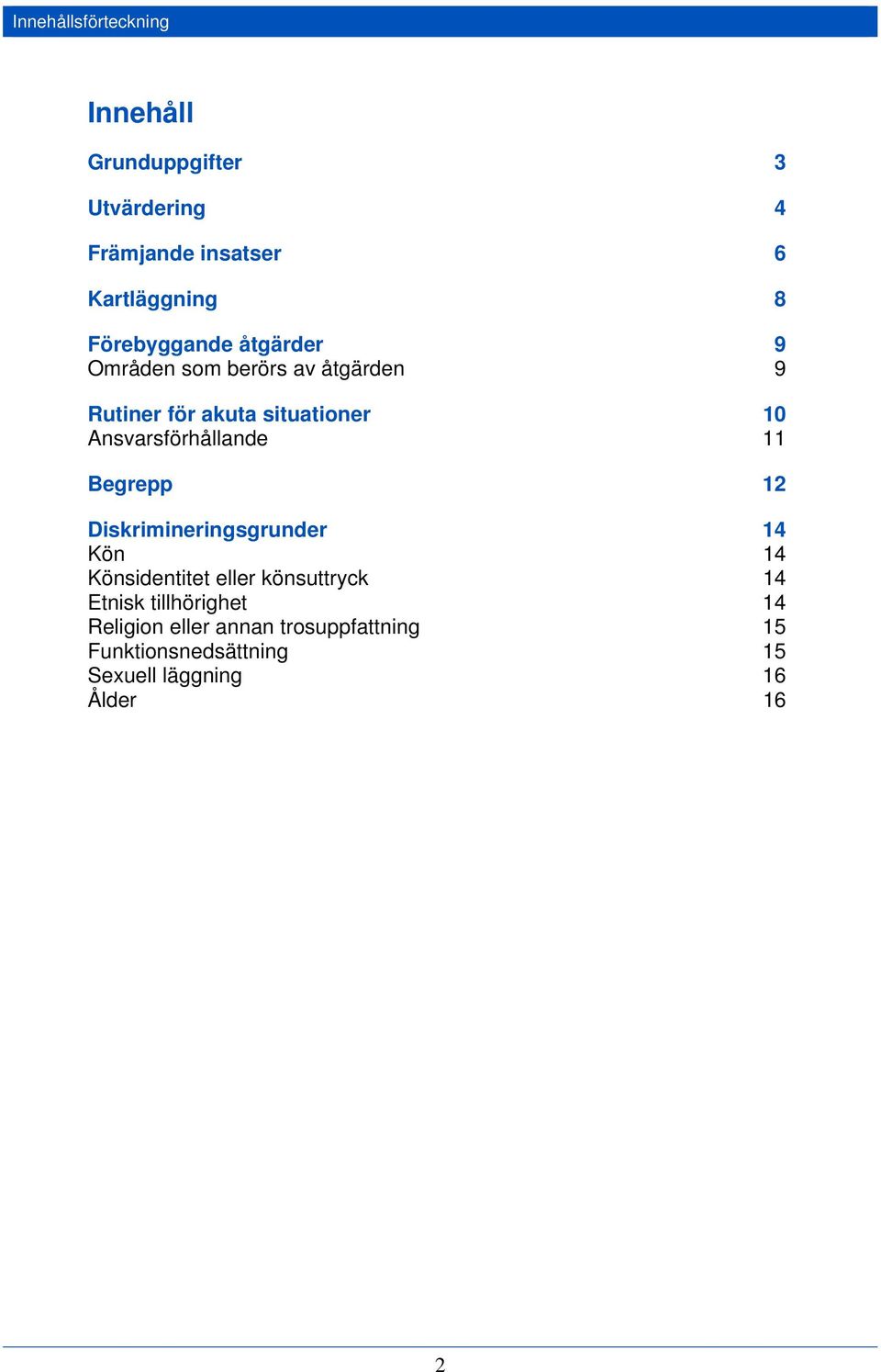 Ansvarsförhållande 11 Begrepp 12 Diskrimineringsgrunder 14 Kön 14 Könsidentitet eller könsuttryck 14