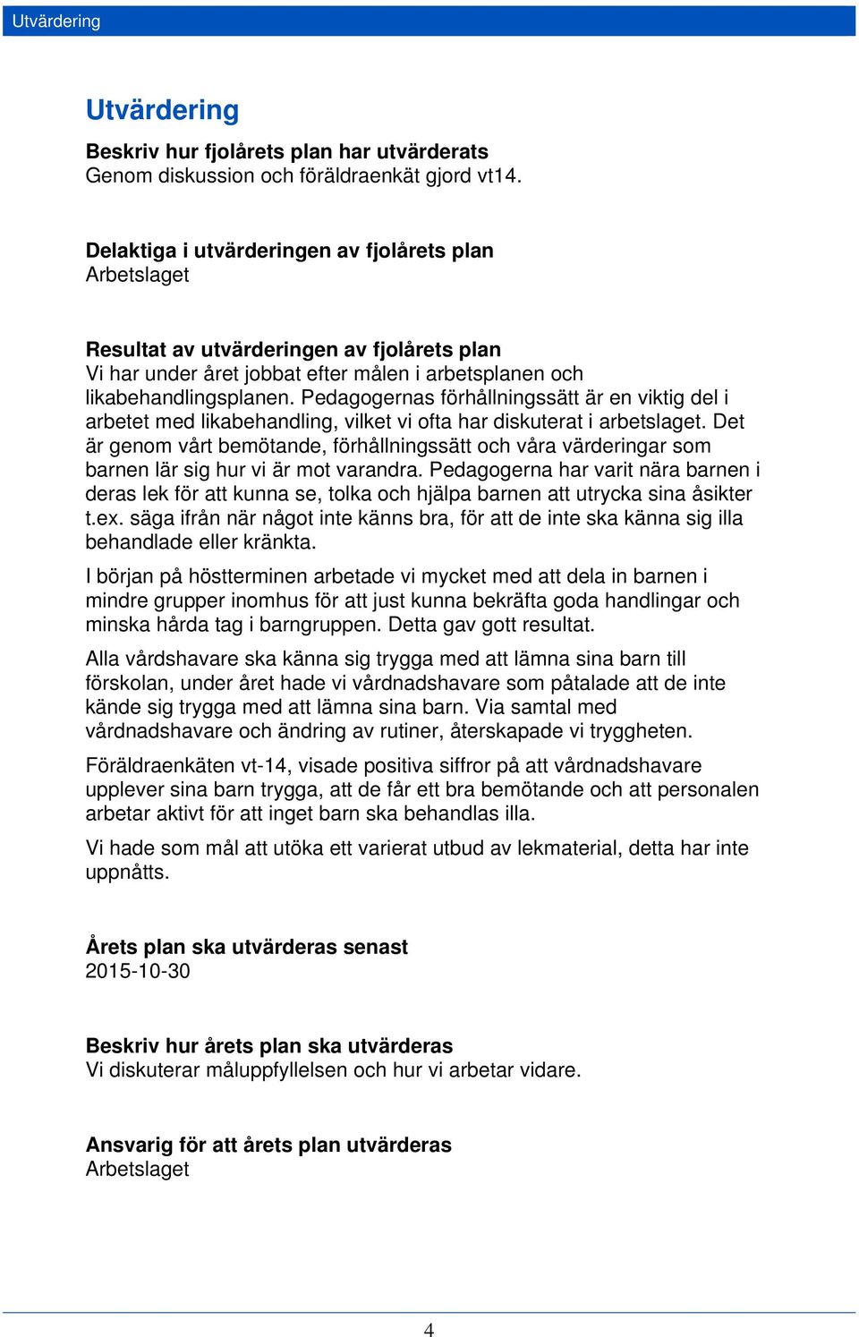 Pedagogernas förhållningssätt är en viktig del i arbetet med likabehandling, vilket vi ofta har diskuterat i arbetslaget.