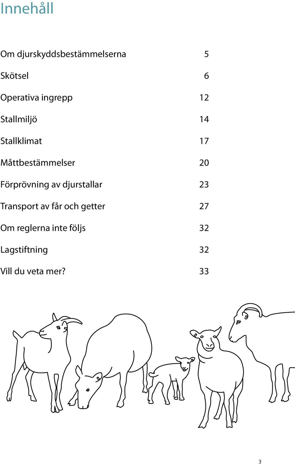 Förprövning av djurstallar 23 Transport av får och getter 27